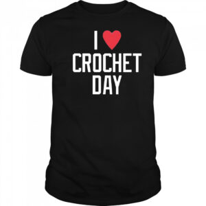 I heart crochet day shirt