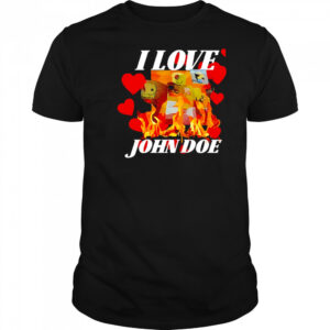 I Love John Doe shirt