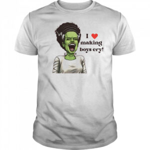 I love making boys cry shirt