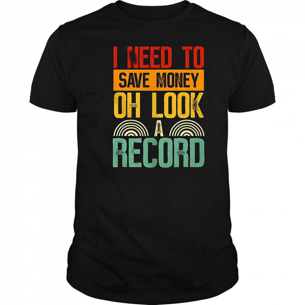 I need to save money oh look a record shirt