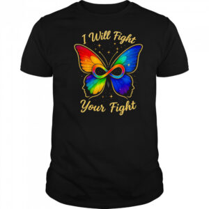 I will fight your fight LGBT butterfly shirt