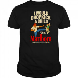 I would dropkick a child for a Marlboro shirt