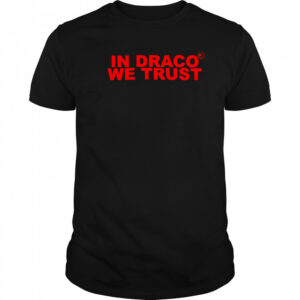 In draco we trust shirt
