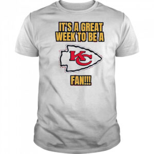 It’s A Great Week To Be A Kansas City Chiefs Fan T-Shirt