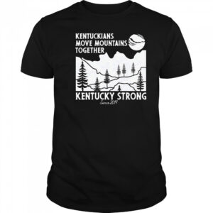 Kentuckians move mountains together Kentucky Strong shirt