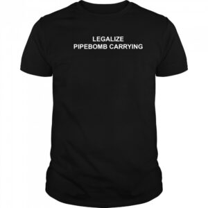 Legalize pipebomb carrying shirt