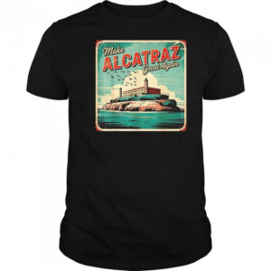 Make Alcatraz Great Again Trump 2025 Shirt