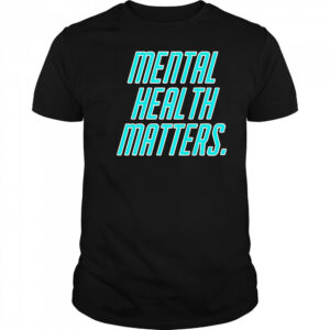 Mental health matters shirt