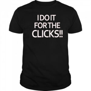 Mike Boylan I Do It For The Clicks Shirt