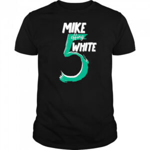 Mike Effing White 5 shirt