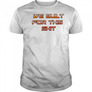 New York Knicks we built for this shit shirt