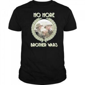 No More Brother Wars Shirt