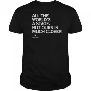 Official The Playhouse All The World’s A Stage But Ours Is Much Closer T-Shirt