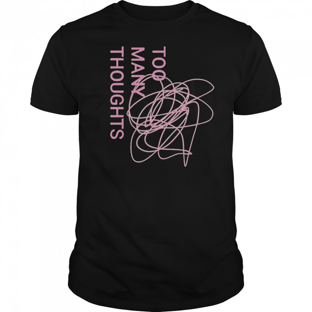 Official Too Many Thoughts Signature Refuse To Conform T-Shirt