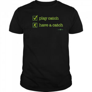 Play Catch Have A Catch T-Shirt