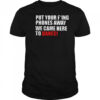 Put your fucking phones away we came here to dance shirt