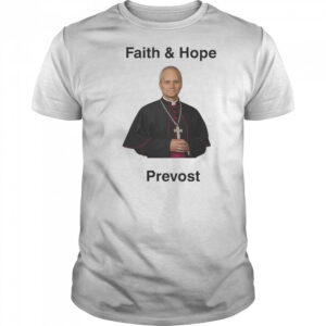 Robert Prevost Faith And Hope Shirt