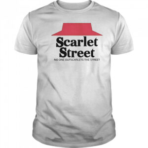Scarlet Street No One Outscarlets The Street T-Shirt
