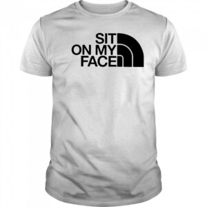 Sit on my face The North Face logo shirt