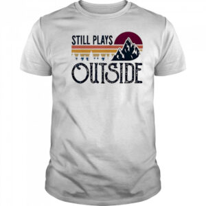 Still Plays Outside Vintage Camping And Hiking shirt