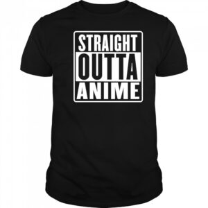 Straight outta anime shirt