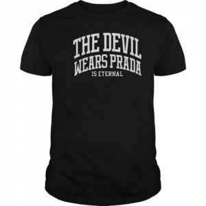 The Devil Wears Prada Is Eternal T-Shirt