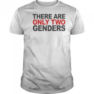 There Are Only Two Genders T-Shirt