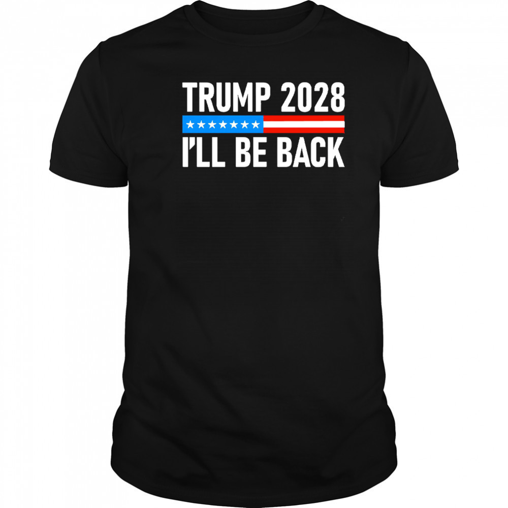 Trump 2028 I’ll be back shirt