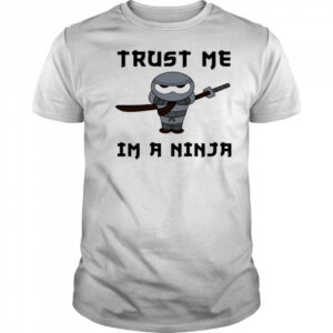 Trust Me I’m A Ninja shirt
