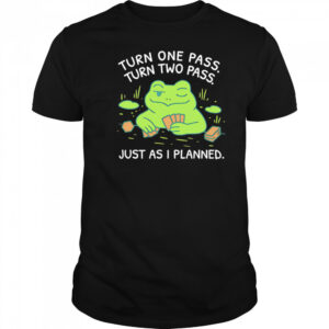 Turn One Pass Turn Two Pass Just As I Planned shirt