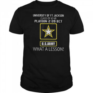University Of Ft Jackson Class Of 67-68 Platoon 2 D9 BCT Us Army What A Lesson T-Shirt