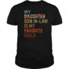 Vintage My Daughter Son In Law Is My Favorite Child T-Shirt
