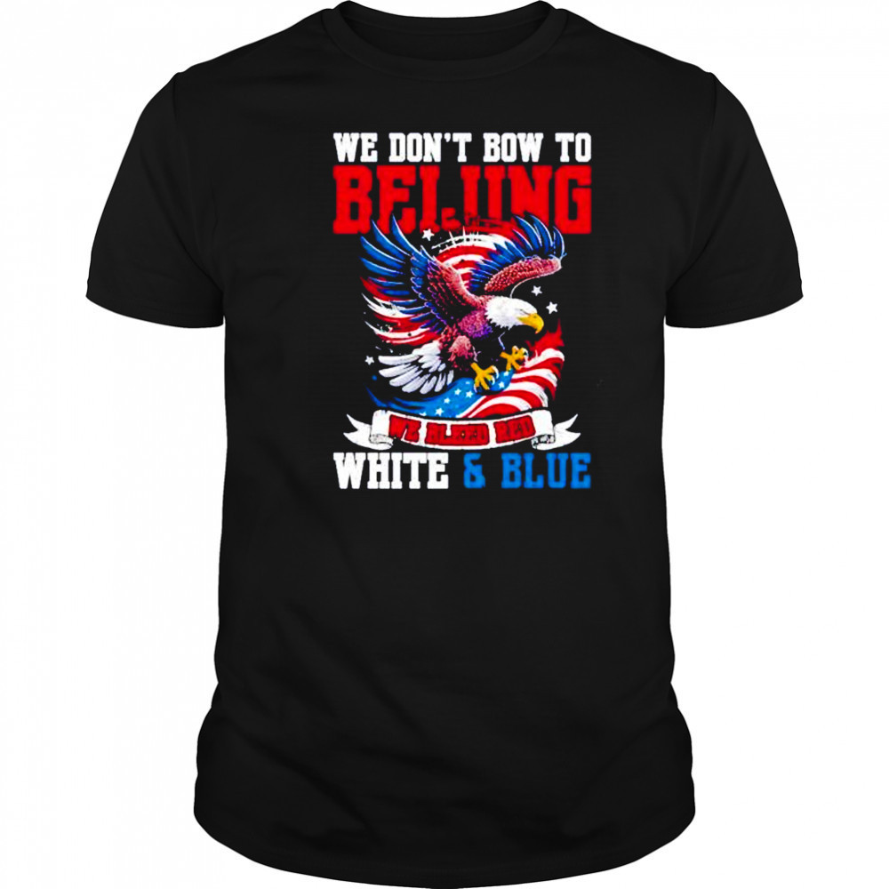 We don’t bow to beijing we bleed red white and Blue shirt