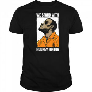 We stand with rodney hinton shirt