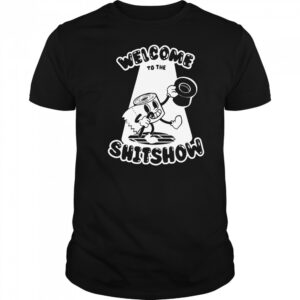Welcome To The Shitshow T-shirt
