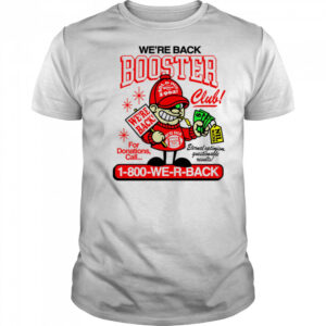 We’re back Booster 1-800 we r back shirt