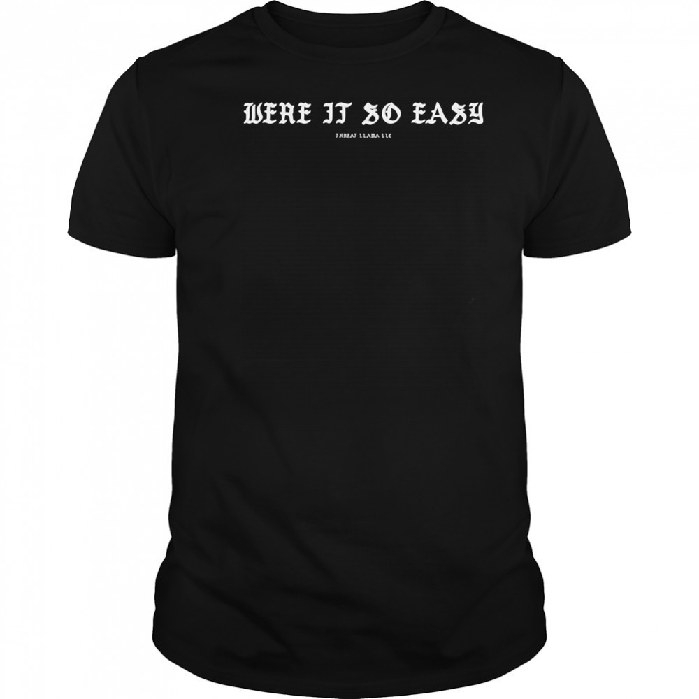 Were It So Easy Threat Llama T-shirt