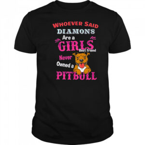 Whoever said diamons are a girls best friend never owned a pitbull shirt