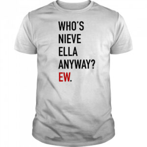 Who’s Nieve Ella Anyway Ew T-shirt