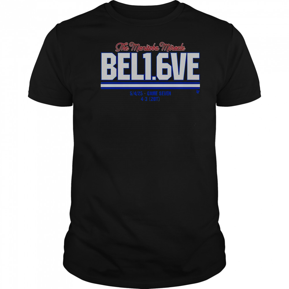 Winnipeg Jets The Manitoba Miracle Believe In 1.6 Seconds Left 54 Game Seven 4 3 20T T-Shirt