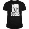 Your Team Sucks T-shirt