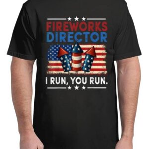 Fireworks Director I Run You Run 4th Of July Funny T-Shirt