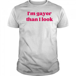 Dain Wearing I’m Gayer Than I Look T-Shirt