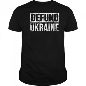 Defund Ukraine T-shirt