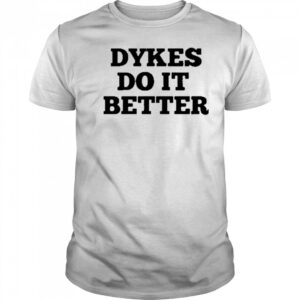 Dykes Do It Better T-Shirt
