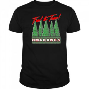 Feed The Trees Omadawgs shirt