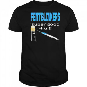 Fent Blinkers Super Good 4 U shirt
