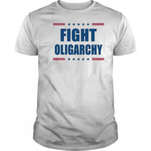 Fight Oligarchy Shirt