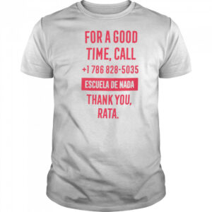 For A Good Time Call 1 786 828 5035 Escuela De Nada Thank You Rata T-Shirt