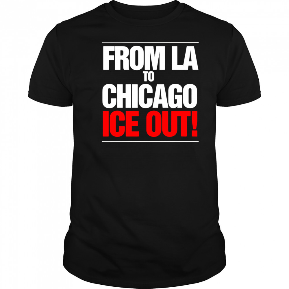 From LA To Chicago Ice Out shirt